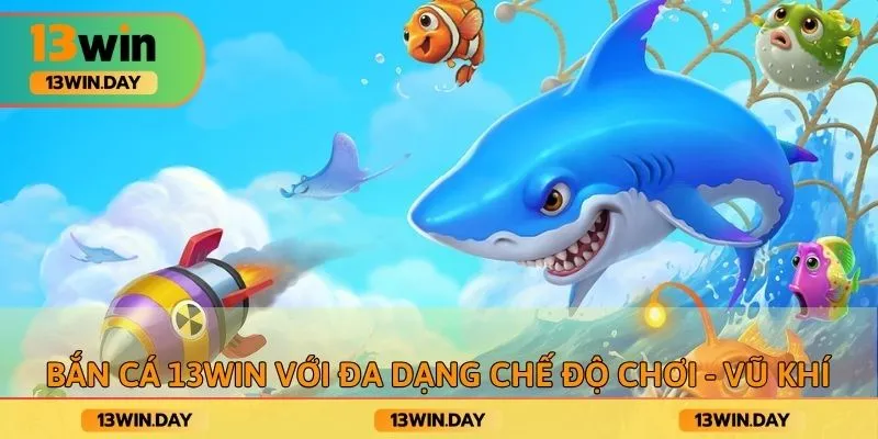 Bắn cá 13WIN với đa dạng chế độ chơi - vũ khí Bắn cá 13WIN với đa dạng chế độ chơi - vũ khí