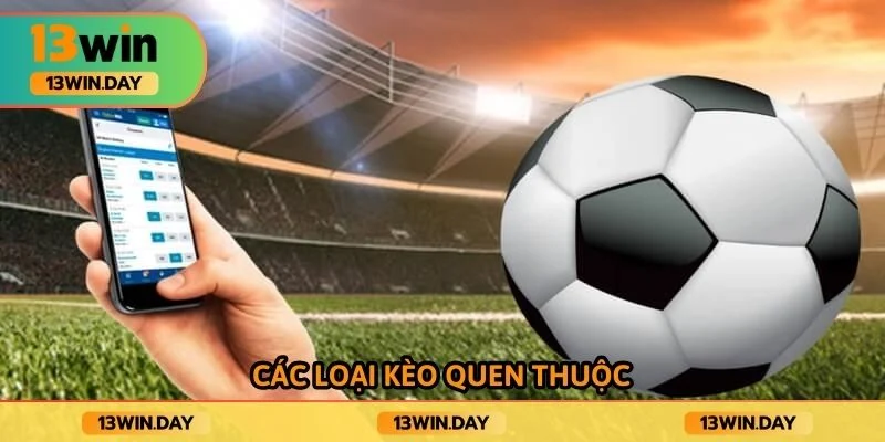 Các loại kèo quen thuộc Các loại kèo quen thuộc