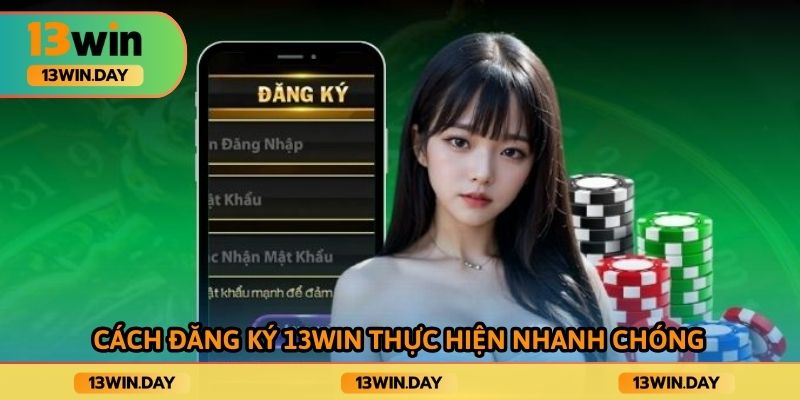 Cách đăng ký 13win thực hiện nhanh chóng