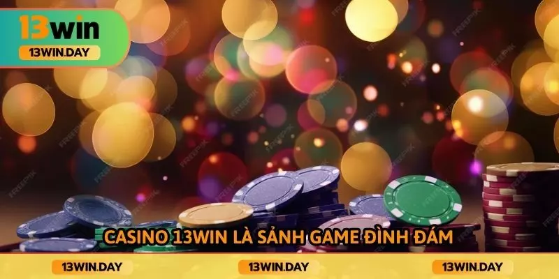 Casino 13WIN là sảnh game đình đám