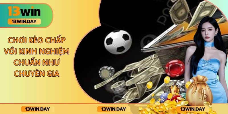 Chơi Kèo Chấp Với Kinh Nghiệm Chuẩn Như Chuyên Gia