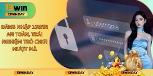 Đăng Nhập 13win An Toàn, Trải Nghiệm Trò Chơi Mượt Mà