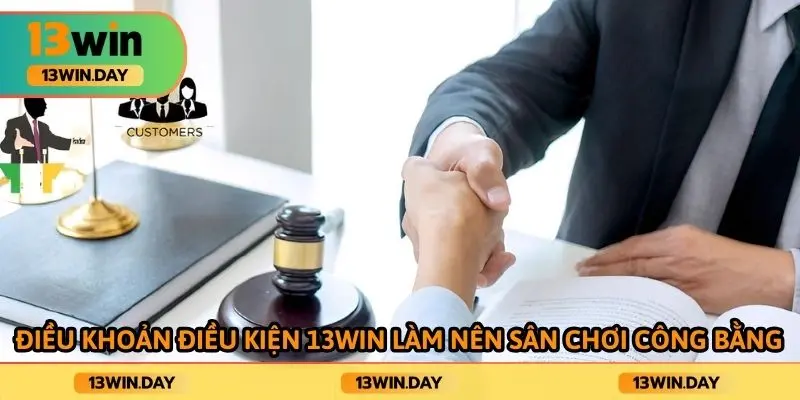 Điều khoản điều kiện 13WIN làm nên sân chơi công bằng