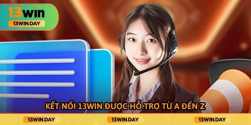 Kết nối 13WIN được hỗ trợ từ A đến Z