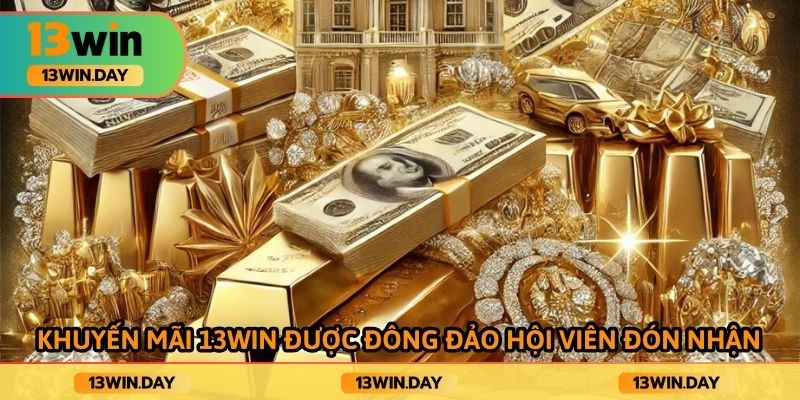 Khuyến mãi 13win được đông đảo hội viên đón nhận