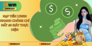 Nạp Tiền 13win Nhanh Chóng Chỉ Mất 60 Giây Thực Hiện