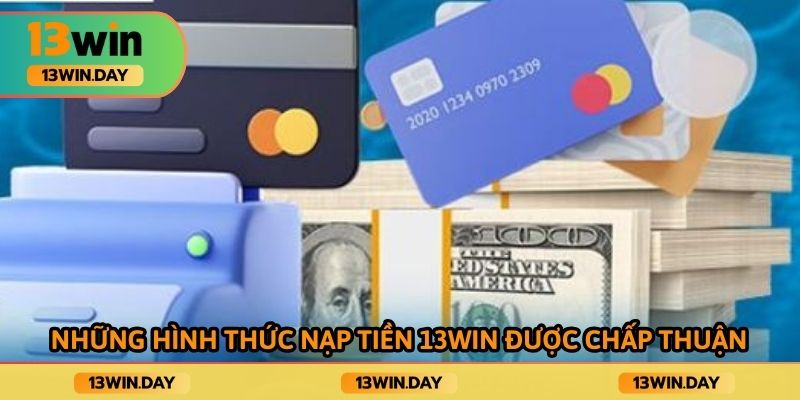 Những hình thức nạp tiền 13win được chấp thuận