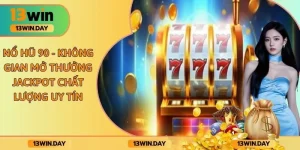 Nổ Hũ 90 - Không Gian Mở Thưởng Jackpot Chất Lượng Uy Tín