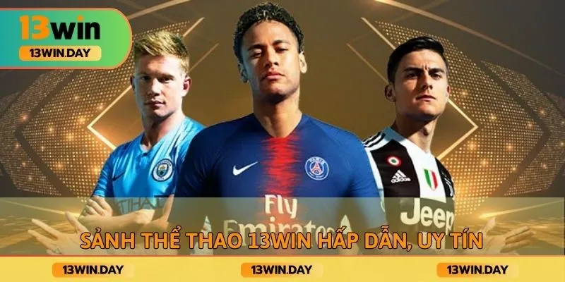 Sảnh thể thao 13WIN hấp dẫn, uy tín