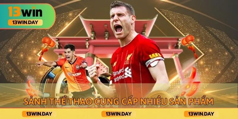 Sảnh thể thao cung cấp nhiều sản phẩm khác nhau